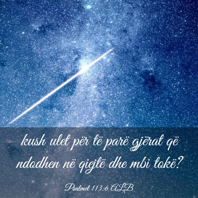 Picture 03 - Psalmet 113:6 ALB - kush ulet për të parë gjërat që ndodhen në - Bible Verse Picture