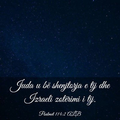 Picture 03 - Psalmet 114:2 ALB - Juda u bë shenjtorja e tij dhe Izraeli zotërimi - Bible Verse Picture