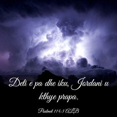 Picture 03 - Psalmet 114:3 ALB - Deti e pa dhe iku, Jordani u kthye - Bible Verse Picture