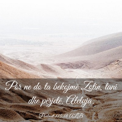 Picture 03 - Psalmet 115:18 ALB - Por ne do ta bekojmë Zotin, tani dhe përjetë. - Bible Verse Picture