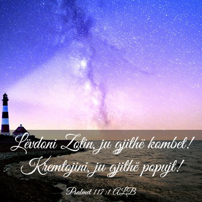 Picture 03 - Psalmet 117:1 ALB - Lëvdoni Zotin, ju gjithë kombet! Kremtojini, ju - Bible Verse Picture