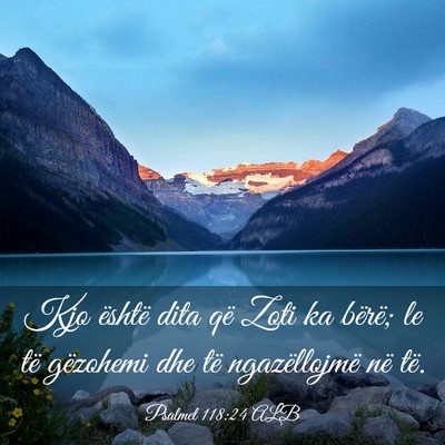 Picture 03 - Psalmet 118:24 ALB - Kjo është dita që Zoti ka bërë; le të - Bible Verse Picture