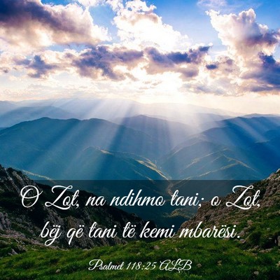 Picture 03 - Psalmet 118:25 ALB - O Zot, na ndihmo tani; o Zot, bëj që tani të - Bible Verse Picture