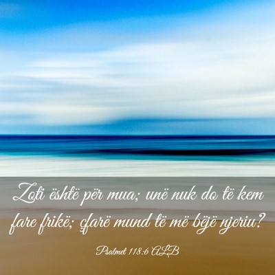 Picture 03 - Psalmet 118:6 ALB - Zoti është për mua; unë nuk do të kem fare - Bible Verse Picture
