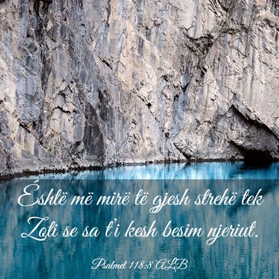 Picture 03 - Psalmet 118:8 ALB - Éshtë më mirë të gjesh strehë tek Zoti se - Bible Verse Picture