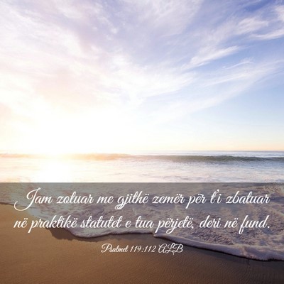 Picture 03 - Psalmet 119:112 ALB - Jam zotuar me gjithë zemër për t’i zbatuar - Bible Verse Picture