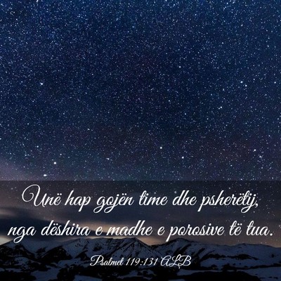 Picture 03 - Psalmet 119:131 ALB - Unë hap gojën time dhe psherëtij, nga dëshira - Bible Verse Picture