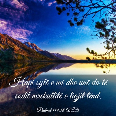 Picture 03 - Psalmet 119:18 ALB - Hapi sytë e mi dhe unë do të sodit mrekullitë - Bible Verse Picture
