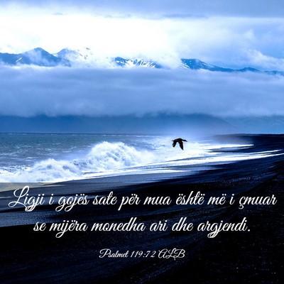 Picture 03 - Psalmet 119:72 ALB - Ligji i gojës sate për mua është më i çmuar - Bible Verse Picture