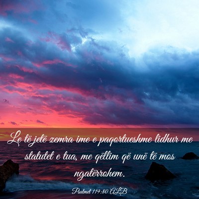 Picture 03 - Psalmet 119:80 ALB - Le të jetë zemra ime e paqortueshme lidhur me - Bible Verse Picture