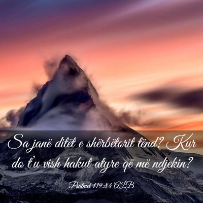 Picture 03 - Psalmet 119:84 ALB - Sa janë ditët e shërbëtorit tënd? Kur do - Bible Verse Picture