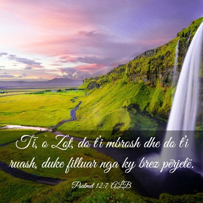 Picture 03 - Psalmet 12:7 ALB - Ti, o Zot, do t’i mbrosh dhe do t’i ruash, - Bible Verse Picture