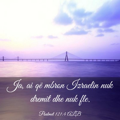 Picture 03 - Psalmet 121:4 ALB - Ja, ai që mbron Izraelin nuk dremit dhe nuk - Bible Verse Picture