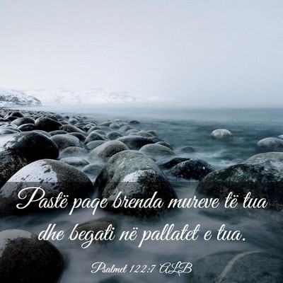 Picture 03 - Psalmet 122:7 ALB - Pastë paqe brenda mureve të tua dhe begati në - Bible Verse Picture