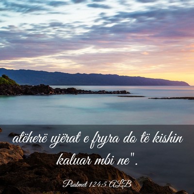 Picture 03 - Psalmet 124:5 ALB - atëherë ujërat e fryra do të kishin kaluar - Bible Verse Picture