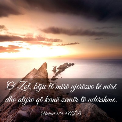 Picture 03 - Psalmet 125:4 ALB - O Zot, bëju të mirë njerëzve të mirë dhe - Bible Verse Picture