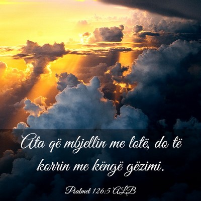 Picture 03 - Psalmet 126:5 ALB - Ata që mbjellin me lotë, do të korrin me - Bible Verse Picture