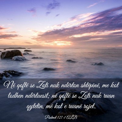 Picture 03 - Psalmet 127:1 ALB - Në qoftë se Zoti nuk ndërton shtëpinë, me - Bible Verse Picture