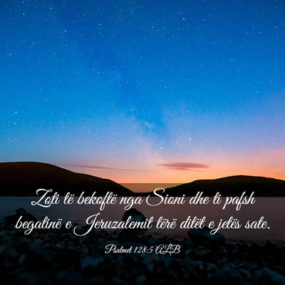 Picture 03 - Psalmet 128:5 ALB - Zoti të bekoftë nga Sioni dhe ti pafsh - Bible Verse Picture