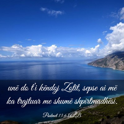Picture 03 - Psalmet 13:6 ALB - unë do t’i këndoj Zotit, sepse ai më ka - Bible Verse Picture