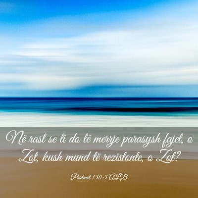 Picture 03 - Psalmet 130:3 ALB - Në rast se ti do të merrje parasysh fajet, o - Bible Verse Picture
