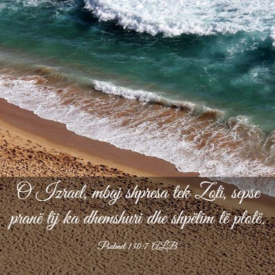 Picture 03 - Psalmet 130:7 ALB - O Izrael, mbaj shpresa tek Zoti, sepse pranë tij - Bible Verse Picture