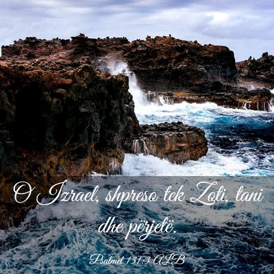 Picture 03 - Psalmet 131:3 ALB - O Izrael, shpreso tek Zoti, tani dhe - Bible Verse Picture
