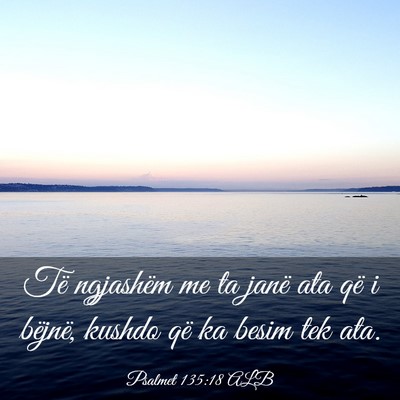Picture 03 - Psalmet 135:18 ALB - Të ngjashëm me ta janë ata që i bëjnë, - Bible Verse Picture