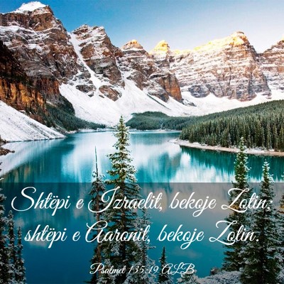 Picture 03 - Psalmet 135:19 ALB - Shtëpi e Izraelit, bekoje Zotin; shtëpi e - Bible Verse Picture
