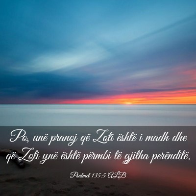 Picture 03 - Psalmet 135:5 ALB - Po, unë pranoj që Zoti është i madh dhe që - Bible Verse Picture