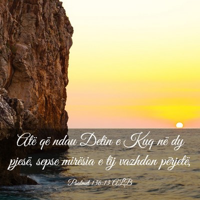 Picture 03 - Psalmet 136:13 ALB - Atë që ndau Detin e Kuq në dy pjesë, sepse - Bible Verse Picture