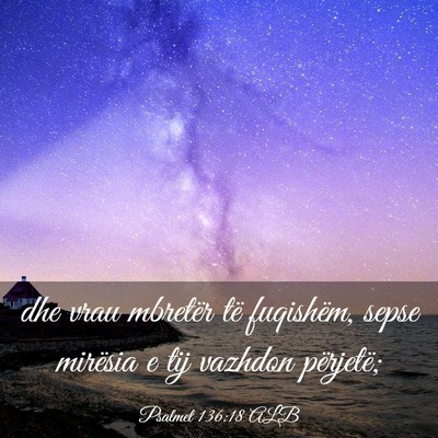 Picture 03 - Psalmet 136:18 ALB - dhe vrau mbretër të fuqishëm, sepse mirësia e - Bible Verse Picture