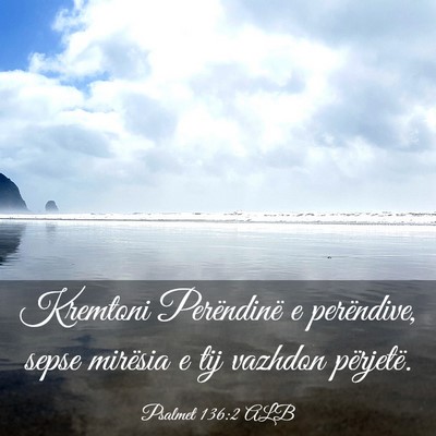 Picture 03 - Psalmet 136:2 ALB - Kremtoni Perëndinë e perëndive, sepse mirësia - Bible Verse Picture