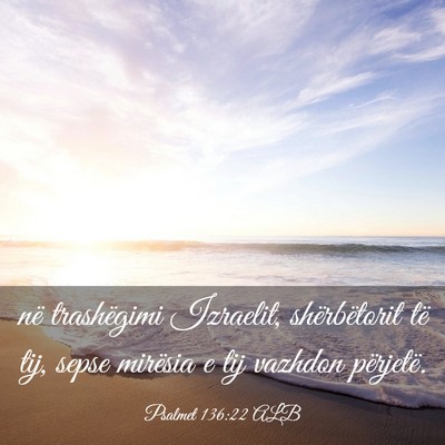 Picture 03 - Psalmet 136:22 ALB - në trashëgimi Izraelit, shërbëtorit të tij, - Bible Verse Picture
