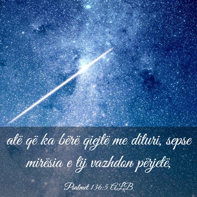 Picture 03 - Psalmet 136:5 ALB - atë që ka bërë qiejtë me dituri, sepse - Bible Verse Picture