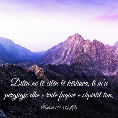 Picture 03 - Psalmet 138:3 ALB - Ditën në të cilën të kërkova, ti m’u - Bible Verse Picture