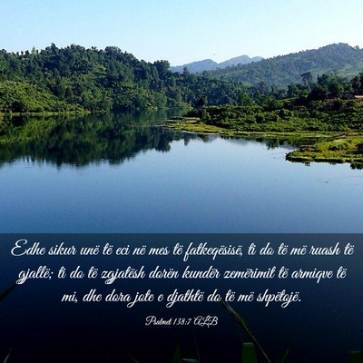Picture 03 - Psalmet 138:7 ALB - Edhe sikur unë të eci në mes të - Bible Verse Picture