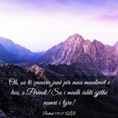 Picture 03 - Psalmet 139:17 ALB - Oh, sa të çmuara janë për mua mendimet e tua, - Bible Verse Picture