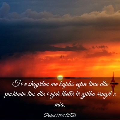 Picture 03 - Psalmet 139:3 ALB - Ti e shqyrton me kujdes ecjen time dhe pushimin - Bible Verse Picture