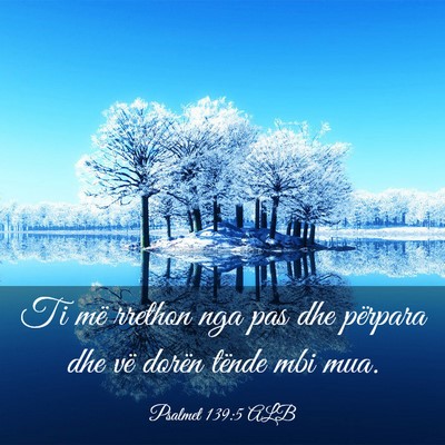 Picture 03 - Psalmet 139:5 ALB - Ti më rrethon nga pas dhe përpara dhe vë - Bible Verse Picture