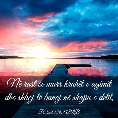 Picture 03 - Psalmet 139:9 ALB - Në rast se marr krahët e agimit dhe shkoj të - Bible Verse Picture