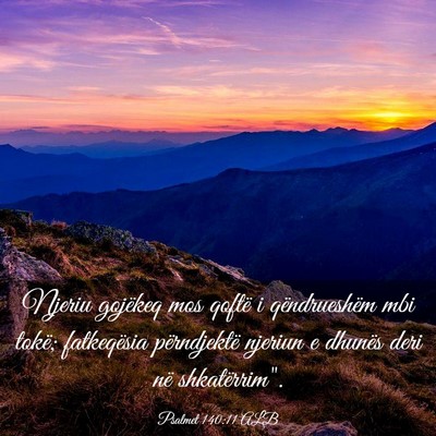 Picture 03 - Psalmet 140:11 ALB - Njeriu gojëkeq mos qoftë i qëndrueshëm mbi - Bible Verse Picture