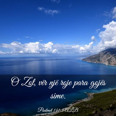 Picture 03 - Psalmet 141:3 ALB - O Zot, vër një roje para gojës - Bible Verse Picture