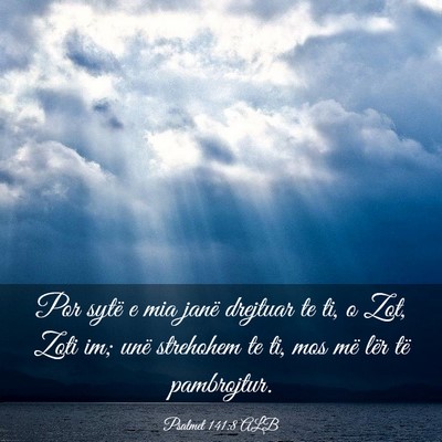 Picture 03 - Psalmet 141:8 ALB - Por sytë e mia janë drejtuar te ti, o Zot, Zoti - Bible Verse Picture