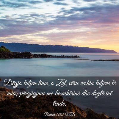 Picture 03 - Psalmet 143:1 ALB - Dëgjo lutjen time, o Zot, vëru veshin lutjeve - Bible Verse Picture