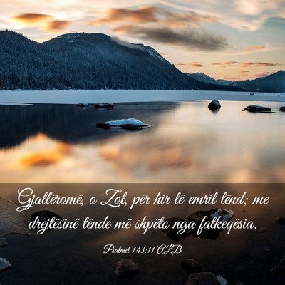 Picture 03 - Psalmet 143:11 ALB - Gjallëromë, o Zot, për hir të emrit tënd; me - Bible Verse Picture