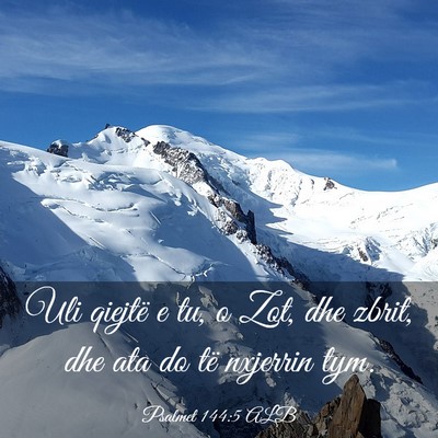 Picture 03 - Psalmet 144:5 ALB - Uli qiejtë e tu, o Zot, dhe zbrit, dhe ata do - Bible Verse Picture
