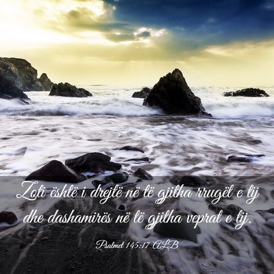 Picture 03 - Psalmet 145:17 ALB - Zoti është i drejtë në të gjitha rrugët e - Bible Verse Picture