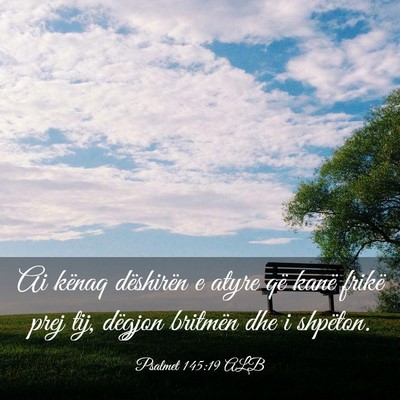 Picture 03 - Psalmet 145:19 ALB - Ai kënaq dëshirën e atyre që kanë frikë - Bible Verse Picture