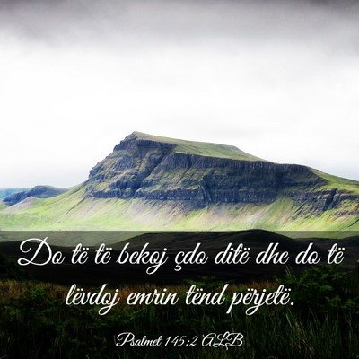 Picture 03 - Psalmet 145:2 ALB - Do të të bekoj çdo ditë dhe do të lëvdoj - Bible Verse Picture